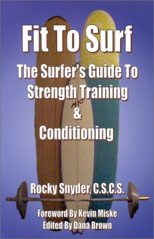 Imagen de archivo de Fit to Surf : The Surfer's Guide to Strength Training and Conditioning a la venta por Better World Books