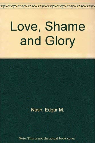 LOVE, SHAME AND GLORY: THE WORLD WAR II PERSONAL WARS OF EDWARD MASON