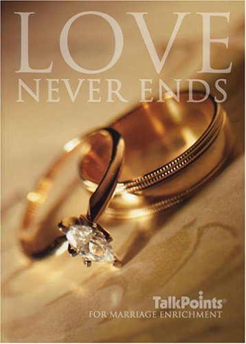 Stock image for Love Never Ends: TalkPoints for Marriage Enrichment for sale by ThriftBooks-Atlanta