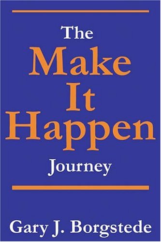 9780970616999: The Make It Happen Journey: Changing The Corporate Mindless Robot Factory Into A Make It Happen Adventure Land!