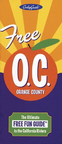 9780970624222: Free Orange County O.C.: The Ultimate Free Fun Guide to the California Riviera