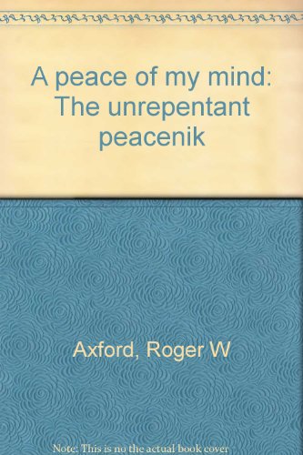 Stock image for A peace of my mind: The unrepentant peacenik for sale by Bookmans