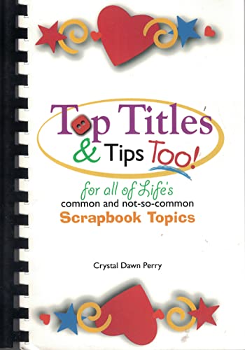 9780970638120: Top Titles & Tips Too! For all of Life's Common and not-so Common Scrapbook Topics