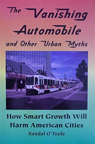 Stock image for The Vanishing Automobile and Other Urban Myths : How Smart Growth Will Harm American Cities for sale by Better World Books