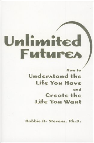 Beispielbild fr Unlimited Futures : How to Understand the Life You Have and Create the Life You Want zum Verkauf von Books From California