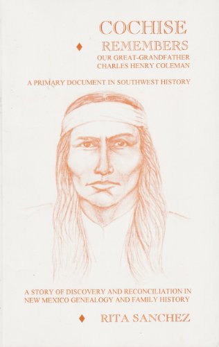 Beispielbild fr Cochise Remembers Our Great Grandfather Charles Henry Coleman. A Primary Document in Southwest History. A Story of Discovery and Reconciliation in New Mexico Genealogy and Family History zum Verkauf von Casa del Libro A Specialty Bookstore