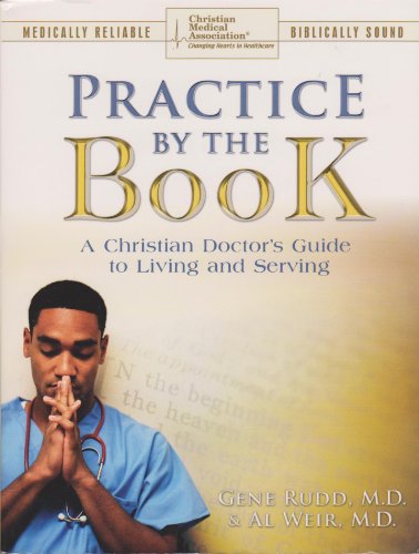 Beispielbild fr Practice by the Book : A Christian Doctors Guide to Living and Serving zum Verkauf von Better World Books