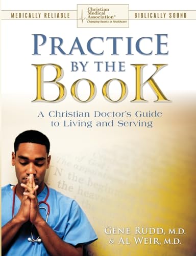 Imagen de archivo de Practice by the Book : A Christian Doctors Guide to Living and Serving a la venta por Better World Books