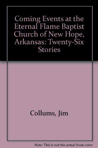 Stock image for Coming Events at the Eternal Flame Baptist Church of New Hope, Arkansas Twenty-Six Stories for sale by Z-A LLC