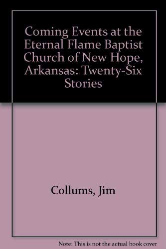 9780970672827: Coming Events at the Eternal Flame Baptist Church of New Hope, Arkansas: Twenty-Six Stories