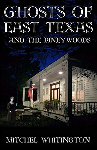 Stock image for Ghosts of East Texas and the Pineywoods for sale by Goodwill of Colorado