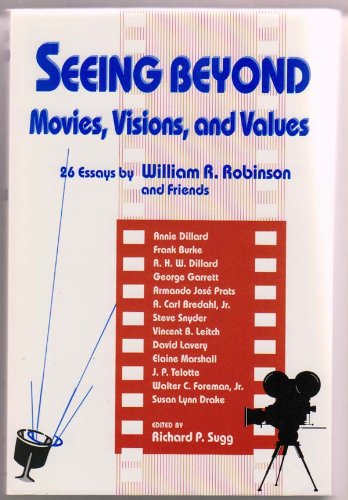 

Seeing Beyond: Movies, Visions, and Values: 26 Essays By William R. Robinson and Friends [first edition]
