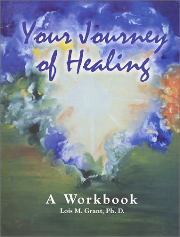 Your Journey of Healing, A Workbook (9780970677112) by Grant, Lois M.