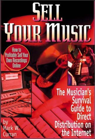 Imagen de archivo de Sell Your Music : How To Profitably Sell Your Own Recordings Online a la venta por Decluttr