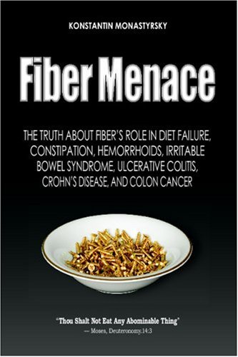 Imagen de archivo de Fiber Menace: The Truth About The Leading Role Of Fiber In Diet Failure, Constipation, Hemorrhoids, Etc.: Volume 1 a la venta por SN Books Ltd