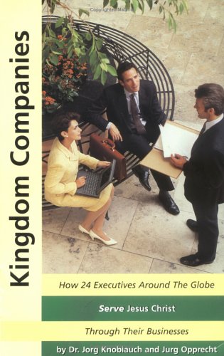 9780970696243: Kingdom Companies: How 24 Executives Around the Globe Serve Jesus Christ