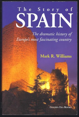 9780970696922: The Story of Spain: The Dramatic History of Europe's Most Fascinating Country