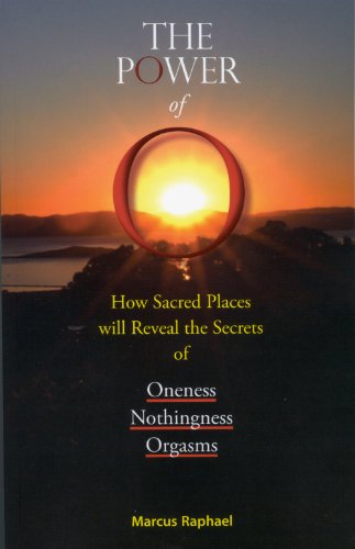 Stock image for The Power of O: How Sacred Places will reveal the Secrets of Oneness, Nothingness, Orgasms for sale by ThriftBooks-Atlanta