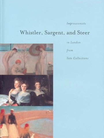 Beispielbild fr Whistler, Sargent, and Steer: Impressionists Iin London from Tate Collections zum Verkauf von Wonder Book