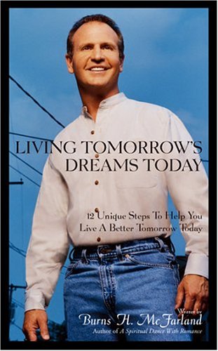 Beispielbild fr Living Tomorrow's Dreams Today: 12 Steps Toward a Better Tomorrow zum Verkauf von ThriftBooks-Dallas