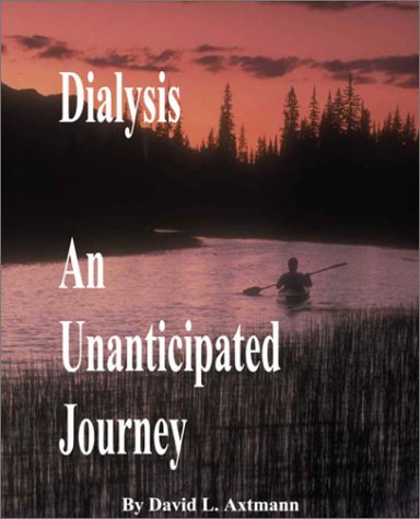 9780970705815: Dialysis - An Unanticipated Journey: A Life Experience on Dialysis for 30+ Years