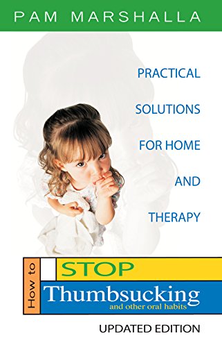 Stock image for How to Stop Thumbsucking (and Other Oral Habits): Practical Solutions for Home and Therapy for sale by BooksRun