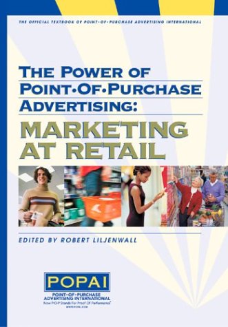 Beispielbild fr The Power of Point-of-Purchase Advertising: Marketing At Retail zum Verkauf von ThriftBooks-Atlanta