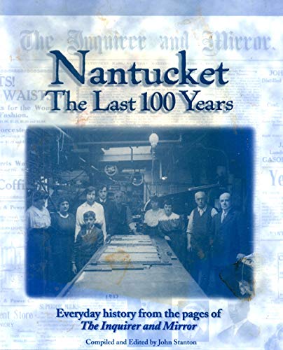 Imagen de archivo de Nantucket The Last 100 Years Everday history from the pages of the Inquirer and Mirror a la venta por Wonder Book