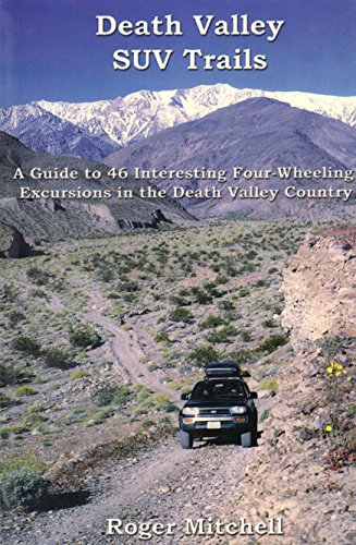 Death Valley SUV trails: A guide to 46 four-wheeling excursions in the backcountry in and around Death Valley National Park (Great Basin SUV trail series) (9780970711502) by Mitchell, Roger