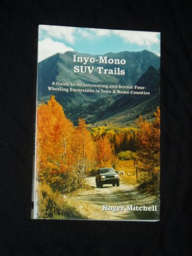 Stock image for Inyo-Mono Suv Trails: A Guide to Forty Interesting and Scenic Four-Wheeling Excursions in California for sale by KuleliBooks