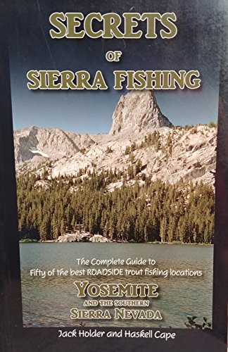 Beispielbild fr Secrets of Sierra Fishing: Yosemite and the Southern Sierra Nevada. The Complete Guide to the Best Roadside Trout Fishing Locations zum Verkauf von Big Bill's Books