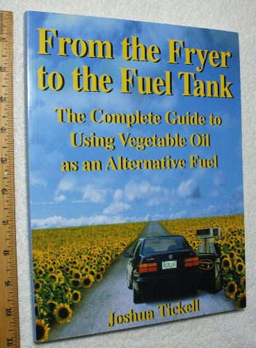 9780970722706: From the Fryer to the Fuel Tank: The Complete Guide to Using Vegetable Oil As an Alternative Fuel