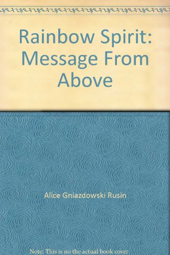 Rainbow Spirit: Message From Above (9780970726605) by Alice Gniazdowski Rusin