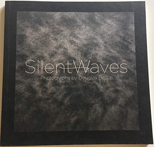 9780970727855: SILENT WAVES : PHOTOGRAPHS BY DOUGLAS BUSCH