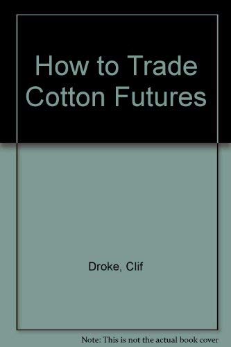 9780970728319: How to Trade Cotton Futures