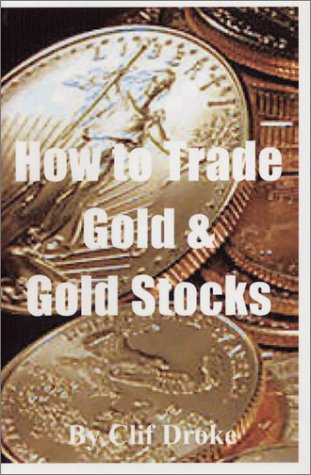 Imagen de archivo de How to Trade and Invest in Gold and Gold Stocks a la venta por Aardvark Book Depot