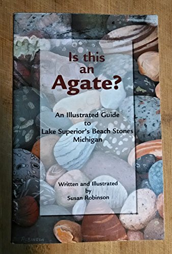 Stock image for Is This an Agate?: An Illustrated Guide to Lake Superiors Beach Stones Michigan for sale by Zoom Books Company