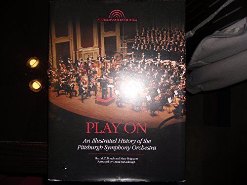 Stock image for Play On: An Illustrated History of the Pittsburgh Symphony Orchestra for sale by ThriftBooks-Atlanta