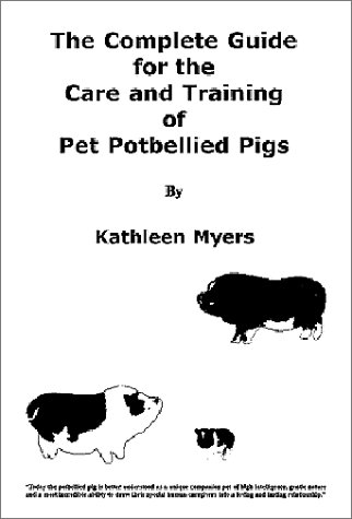 Stock image for The Complete Guide for the Care and Training of Pet Potbellied Pigs - Revised Edition for sale by Better World Books