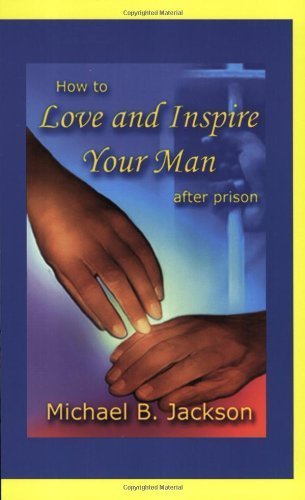 How to Love and Inspire Your Man After Prison (9780970743626) by Jackson, Michael B.