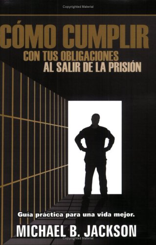 Como Cumplir Con Tus Obligaciones: Al Salir de La Prision (9780970743640) by Michael B. Jackson