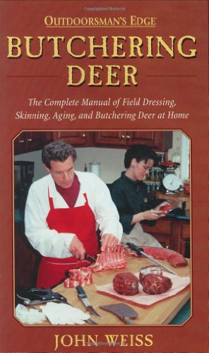 Butchering Deer: The Complete Manual of Field Dressing, Skinning, Aging, and Butchering Deer at Home