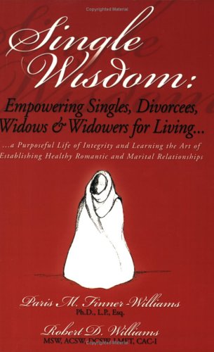 Beispielbild fr Single Wisdom: Empowering Singles, Divorcees, Widows & Widowers for Living--A Purposeful Life of Integrity and Learning the Art of Establishing Healthy Romantic and Marital Relationships zum Verkauf von HPB-Ruby