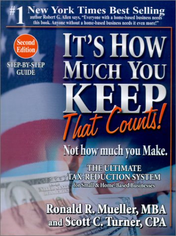 Beispielbild fr It's How Much You Keep That Counts! Not How Much You Make.: The Ultimate Tax-Reduction System for Small and Home-Based Businesses zum Verkauf von Better World Books