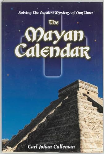 Solving the Greatest Mystery of Our Time: The Mayan Calendar.