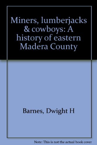 Beispielbild fr Miners, Lumberjacks & Cowboys: A History of Eastern Madera County zum Verkauf von ThriftBooks-Atlanta