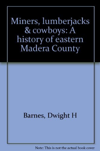 9780970760500: Miners, Lumberjacks & Cowboys: A History of Eastern Madera County