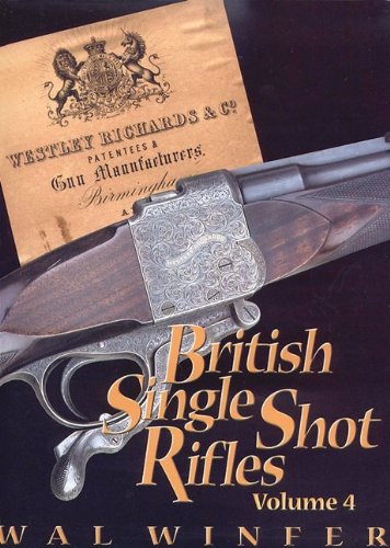 Beispielbild fr British Single Shot Rifles, Volume 4; Westley Richards and Co. Patentees and Gun Manufacturers, Birmingham zum Verkauf von Books Unplugged