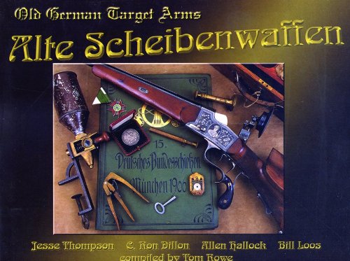 Alte Scheibenwaffen Volume 1: Old German Target Arms (9780970760838) by Jesse Thompson; C. Ron Dillon; Allen Hallock; Bill Loos; Tom Rowe