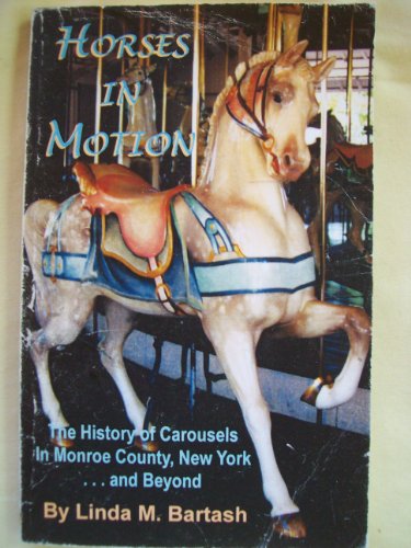 9780970764614: Horses in Motion: History of Carousels in Monroe County, Ny & Beyond